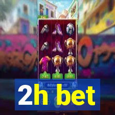 2h bet